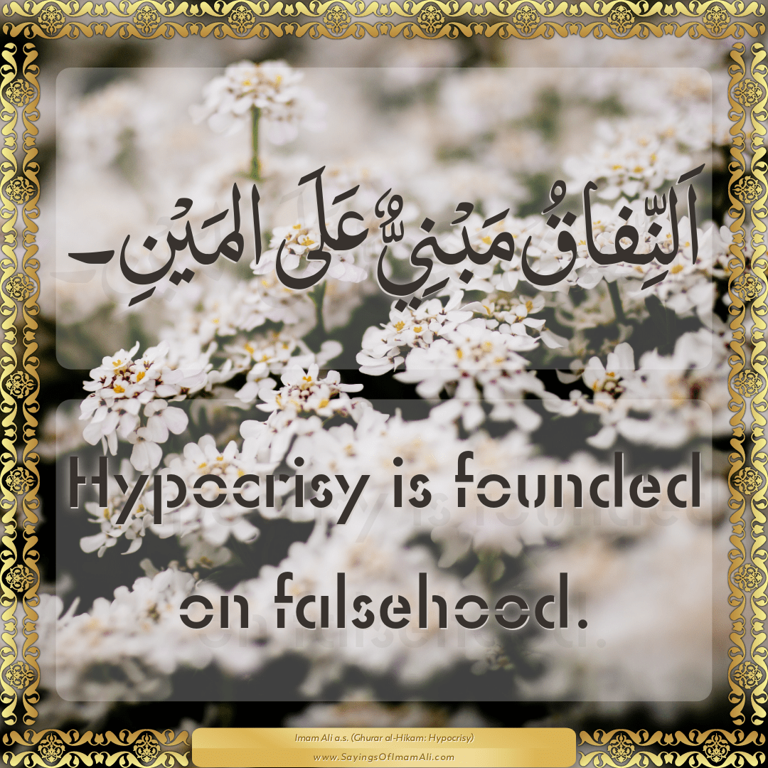 Hypocrisy is founded on falsehood.